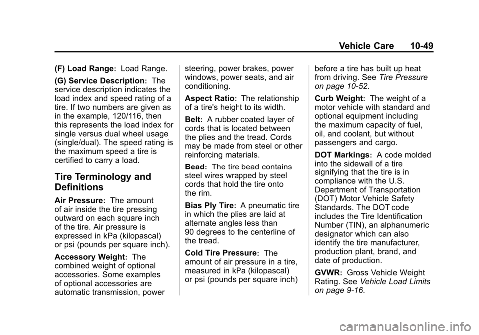 CHEVROLET SUBURBAN 2012 10.G Owners Manual Black plate (49,1)Chevrolet Tahoe/Suburban Owner Manual - 2012
Vehicle Care 10-49
(F) Load Range:Load Range.
(G) Service Description
:The
service description indicates the
load index and speed rating 