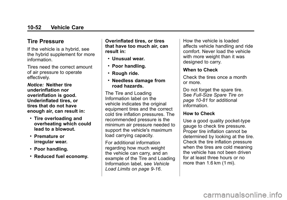 CHEVROLET SUBURBAN 2012 10.G Owners Manual Black plate (52,1)Chevrolet Tahoe/Suburban Owner Manual - 2012
10-52 Vehicle Care
Tire Pressure
If the vehicle is a hybrid, see
the hybrid supplement for more
information.
Tires need the correct amoun