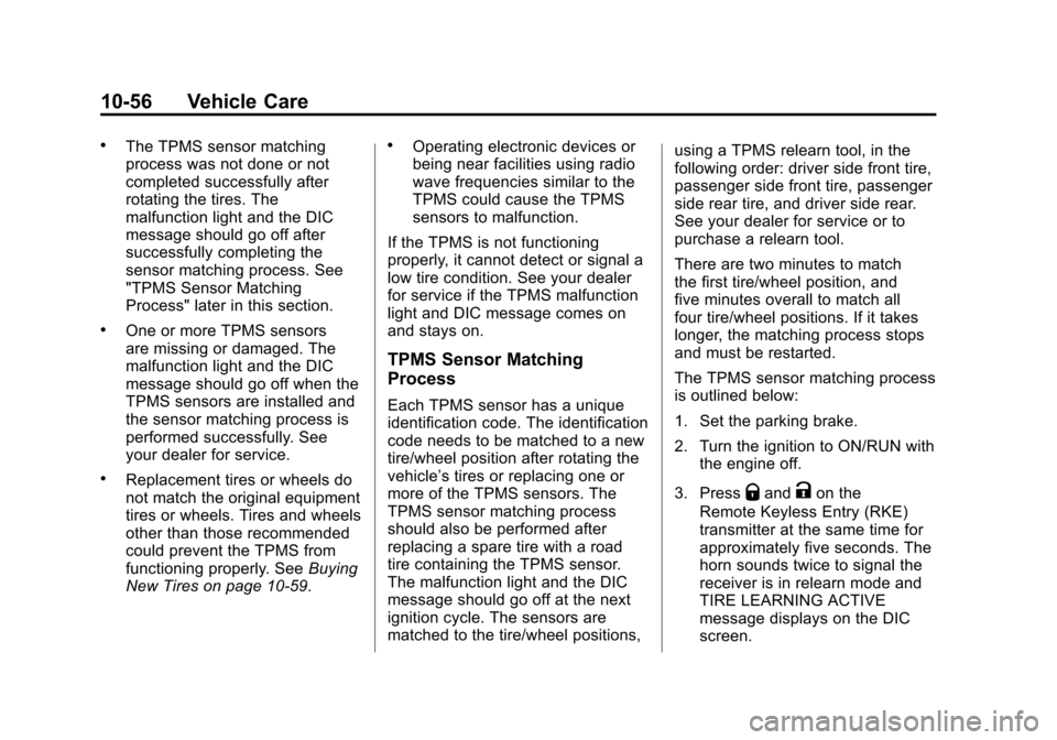 CHEVROLET SUBURBAN 2012 10.G Owners Manual Black plate (56,1)Chevrolet Tahoe/Suburban Owner Manual - 2012
10-56 Vehicle Care
.The TPMS sensor matching
process was not done or not
completed successfully after
rotating the tires. The
malfunction
