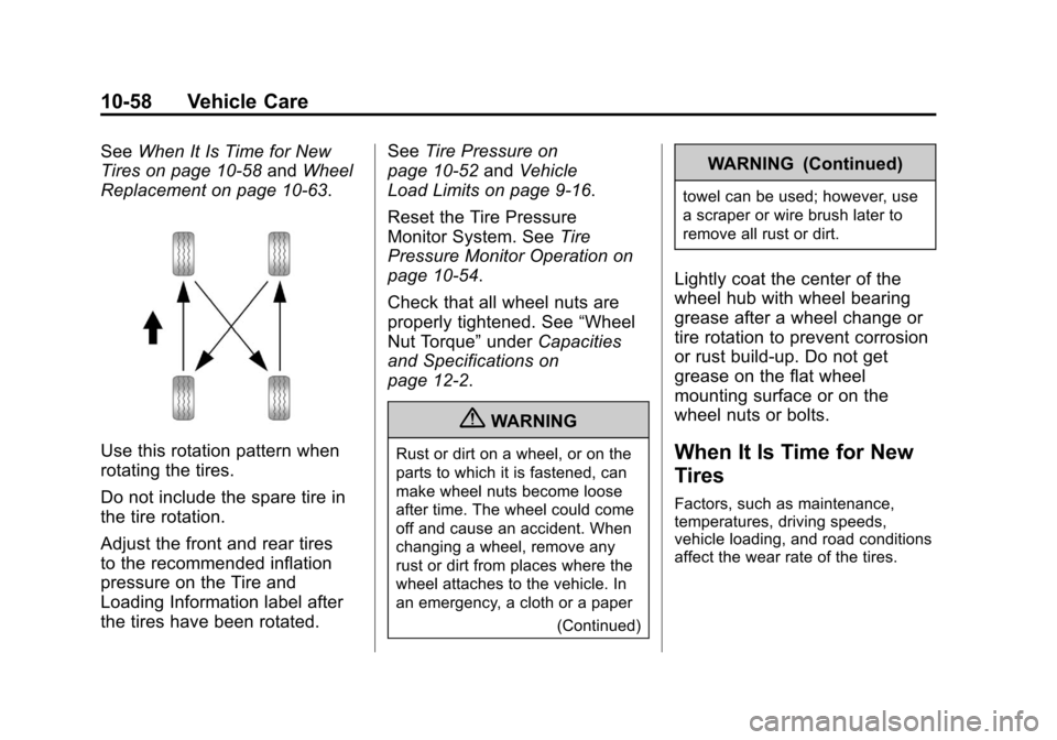 CHEVROLET SUBURBAN 2012 10.G Owners Manual Black plate (58,1)Chevrolet Tahoe/Suburban Owner Manual - 2012
10-58 Vehicle Care
SeeWhen It Is Time for New
Tires on page 10‑58 andWheel
Replacement on page 10‑63.
Use this rotation pattern when
