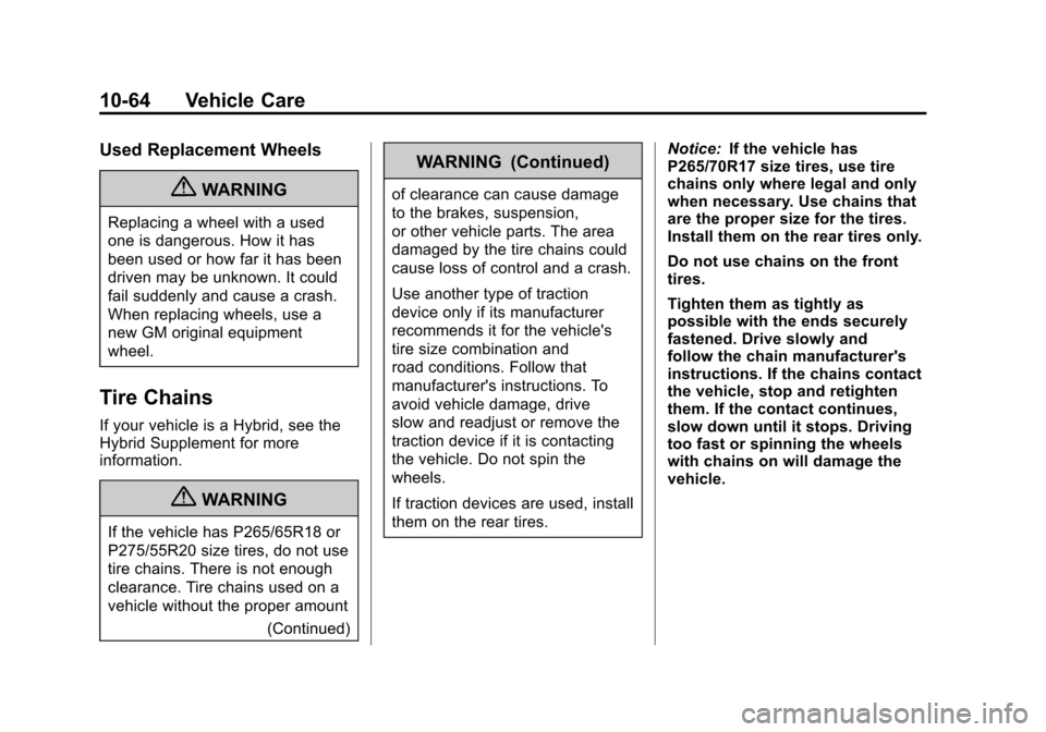 CHEVROLET SUBURBAN 2012 10.G Owners Manual Black plate (64,1)Chevrolet Tahoe/Suburban Owner Manual - 2012
10-64 Vehicle Care
Used Replacement Wheels
{WARNING
Replacing a wheel with a used
one is dangerous. How it has
been used or how far it ha