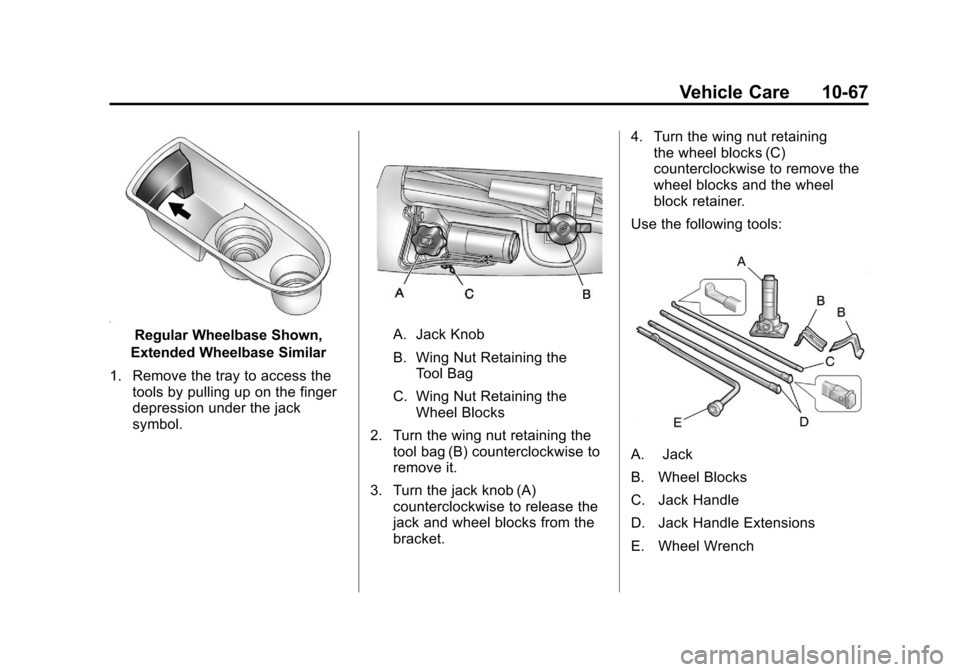 CHEVROLET SUBURBAN 2012 10.G Owners Manual Black plate (67,1)Chevrolet Tahoe/Suburban Owner Manual - 2012
Vehicle Care 10-67
Regular Wheelbase Shown,
Extended Wheelbase Similar
1. Remove the tray to access the tools by pulling up on the finger
