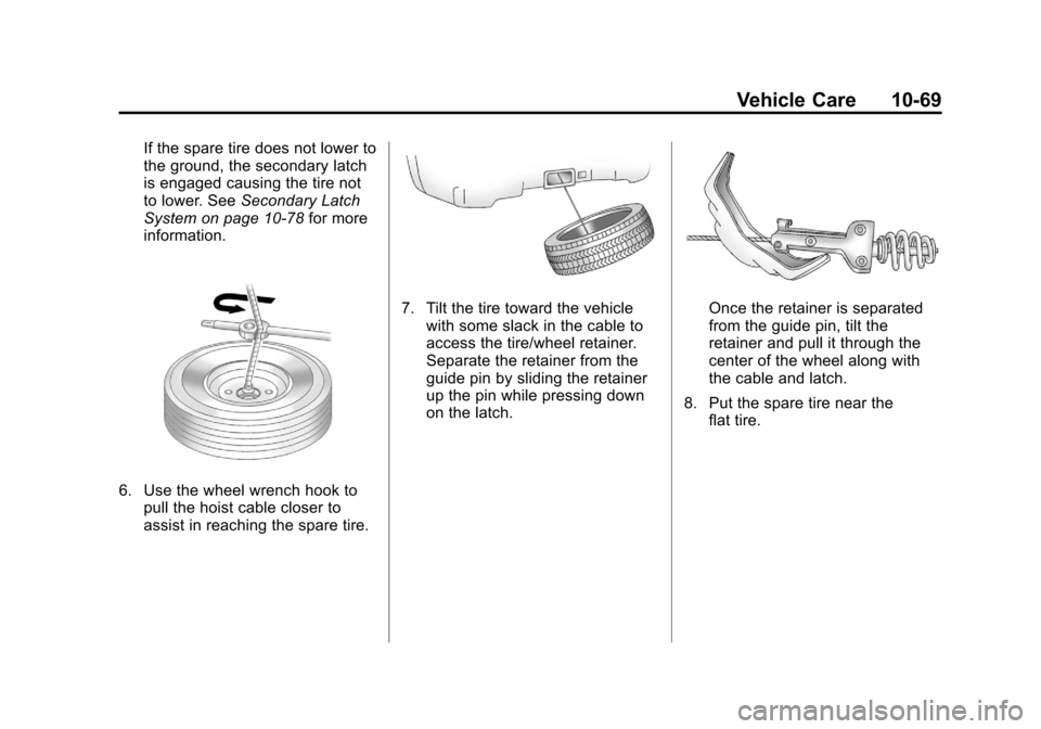 CHEVROLET SUBURBAN 2012 10.G Owners Manual Black plate (69,1)Chevrolet Tahoe/Suburban Owner Manual - 2012
Vehicle Care 10-69
If the spare tire does not lower to
the ground, the secondary latch
is engaged causing the tire not
to lower. SeeSecon