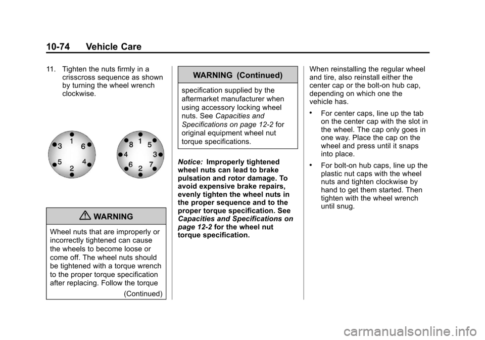 CHEVROLET SUBURBAN 2012 10.G Owners Manual Black plate (74,1)Chevrolet Tahoe/Suburban Owner Manual - 2012
10-74 Vehicle Care
11. Tighten the nuts firmly in acrisscross sequence as shown
by turning the wheel wrench
clockwise.
{WARNING
Wheel nut