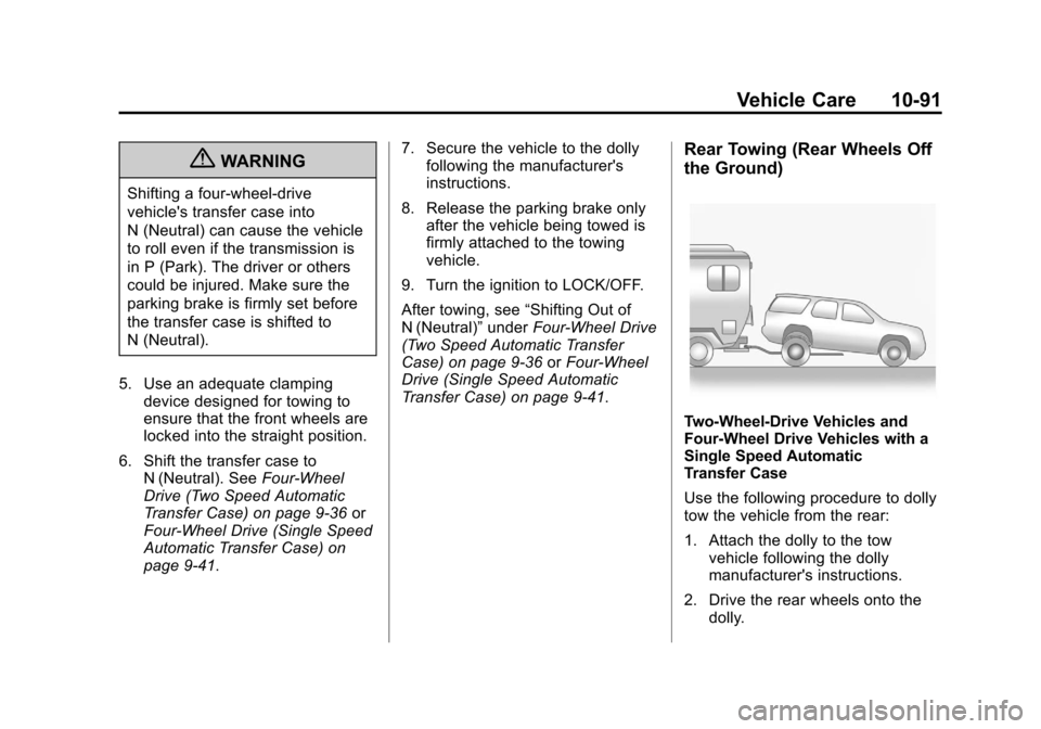 CHEVROLET SUBURBAN 2012 10.G Owners Manual Black plate (91,1)Chevrolet Tahoe/Suburban Owner Manual - 2012
Vehicle Care 10-91
{WARNING
Shifting a four-wheel-drive
vehicles transfer case into
N (Neutral) can cause the vehicle
to roll even if th