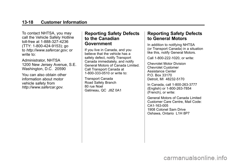 CHEVROLET SUBURBAN 2012 10.G Owners Manual Black plate (18,1)Chevrolet Tahoe/Suburban Owner Manual - 2012
13-18 Customer Information
To contact NHTSA, you may
call the Vehicle Safety Hotline
toll-free at 1-888-327-4236
(TTY: 1-800-424-9153); g CHEVROLET SUBURBAN 2012 10.G Owners Manual Black plate (18,1)Chevrolet Tahoe/Suburban Owner Manual - 2012
13-18 Customer Information
To contact NHTSA, you may
call the Vehicle Safety Hotline
toll-free at 1-888-327-4236
(TTY: 1-800-424-9153); g