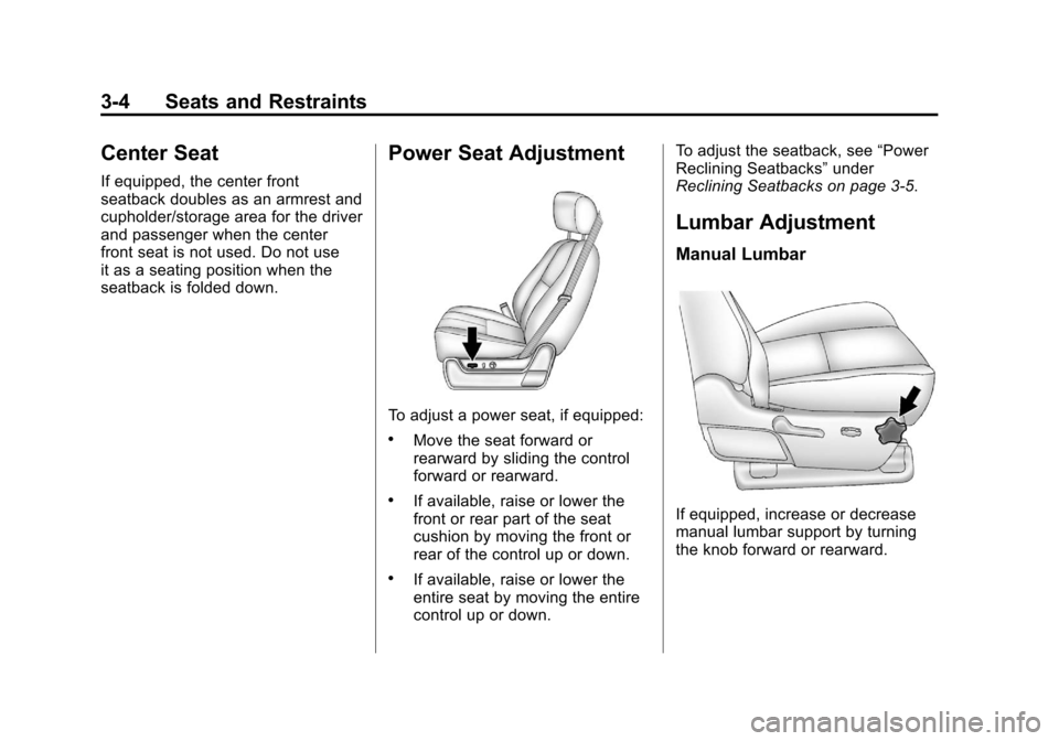 CHEVROLET SUBURBAN 2012 10.G Owners Manual Black plate (4,1)Chevrolet Tahoe/Suburban Owner Manual - 2012
3-4 Seats and Restraints
Center Seat
If equipped, the center front
seatback doubles as an armrest and
cupholder/storage area for the drive