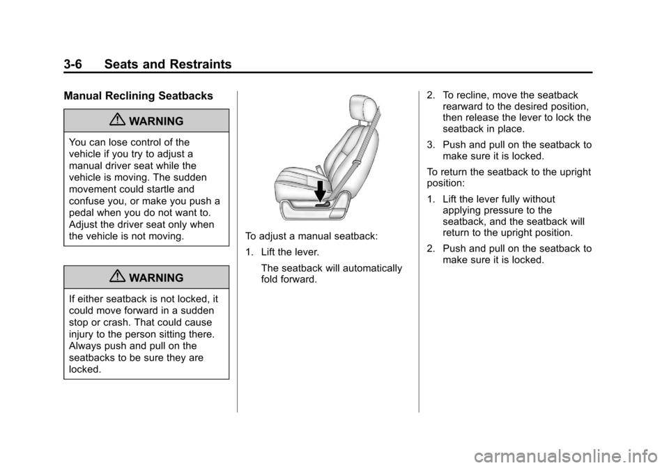 CHEVROLET SUBURBAN 2012 10.G Owners Manual Black plate (6,1)Chevrolet Tahoe/Suburban Owner Manual - 2012
3-6 Seats and Restraints
Manual Reclining Seatbacks
{WARNING
You can lose control of the
vehicle if you try to adjust a
manual driver seat CHEVROLET SUBURBAN 2012 10.G Owners Manual Black plate (6,1)Chevrolet Tahoe/Suburban Owner Manual - 2012
3-6 Seats and Restraints
Manual Reclining Seatbacks
{WARNING
You can lose control of the
vehicle if you try to adjust a
manual driver seat