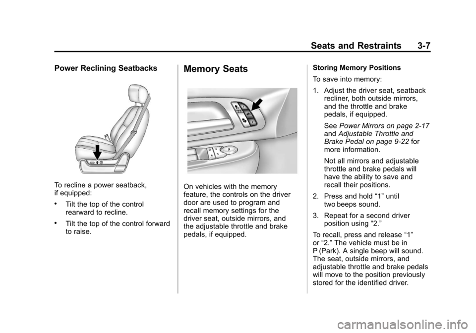 CHEVROLET SUBURBAN 2012 10.G Owners Manual Black plate (7,1)Chevrolet Tahoe/Suburban Owner Manual - 2012
Seats and Restraints 3-7
Power Reclining Seatbacks
To recline a power seatback,
if equipped:
.Tilt the top of the control
rearward to recl