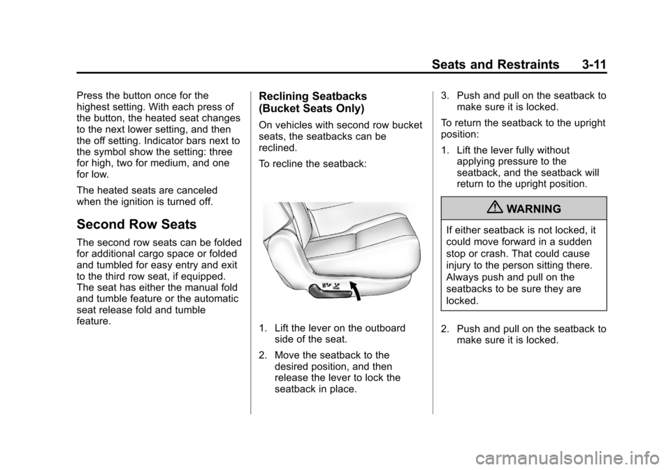 CHEVROLET SUBURBAN 2012 10.G Owners Manual Black plate (11,1)Chevrolet Tahoe/Suburban Owner Manual - 2012
Seats and Restraints 3-11
Press the button once for the
highest setting. With each press of
the button, the heated seat changes
to the ne