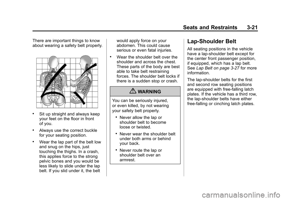 CHEVROLET SUBURBAN 2012 10.G Owners Manual Black plate (21,1)Chevrolet Tahoe/Suburban Owner Manual - 2012
Seats and Restraints 3-21
There are important things to know
about wearing a safety belt properly.
.Sit up straight and always keep
your 