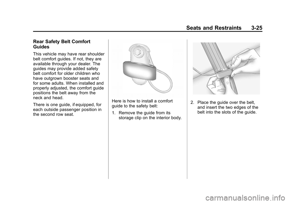 CHEVROLET SUBURBAN 2012 10.G Owners Manual Black plate (25,1)Chevrolet Tahoe/Suburban Owner Manual - 2012
Seats and Restraints 3-25
Rear Safety Belt Comfort
Guides
This vehicle may have rear shoulder
belt comfort guides. If not, they are
avail
