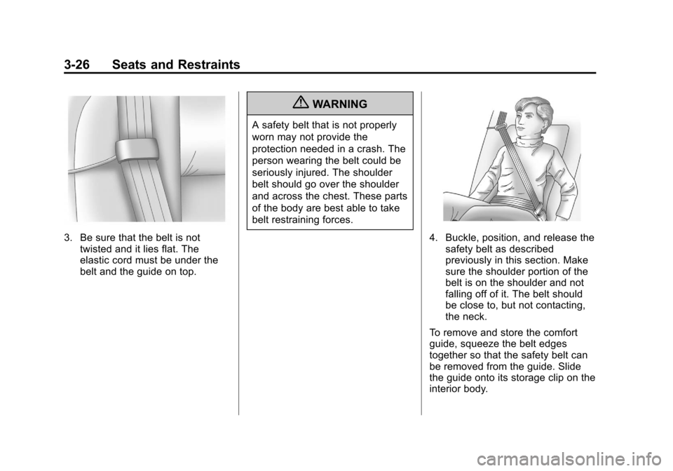 CHEVROLET SUBURBAN 2012 10.G Owners Manual Black plate (26,1)Chevrolet Tahoe/Suburban Owner Manual - 2012
3-26 Seats and Restraints
3. Be sure that the belt is nottwisted and it lies flat. The
elastic cord must be under the
belt and the guide 
