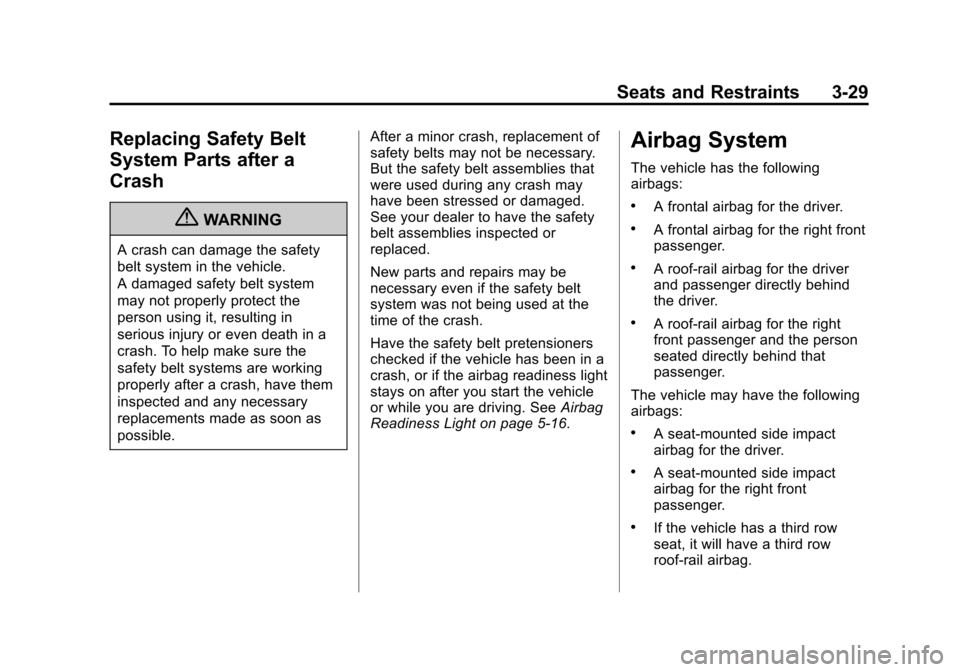 CHEVROLET SUBURBAN 2012 10.G Owners Manual Black plate (29,1)Chevrolet Tahoe/Suburban Owner Manual - 2012
Seats and Restraints 3-29
Replacing Safety Belt
System Parts after a
Crash
{WARNING
A crash can damage the safety
belt system in the vehi