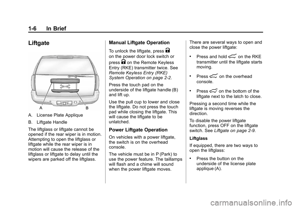 CHEVROLET SUBURBAN 2014 10.G Owners Manual (6,1)Chevrolet Tahoe/Suburban Owner Manual (GMNA-Localizing-U.S./Canada/
Mexico-6081502) - 2014 - crc2 - 9/17/13
1-6 In Brief
Liftgate
A. License Plate Applique
B. Liftgate Handle
The liftglass or lif CHEVROLET SUBURBAN 2014 10.G Owners Manual (6,1)Chevrolet Tahoe/Suburban Owner Manual (GMNA-Localizing-U.S./Canada/
Mexico-6081502) - 2014 - crc2 - 9/17/13
1-6 In Brief
Liftgate
A. License Plate Applique
B. Liftgate Handle
The liftglass or lif