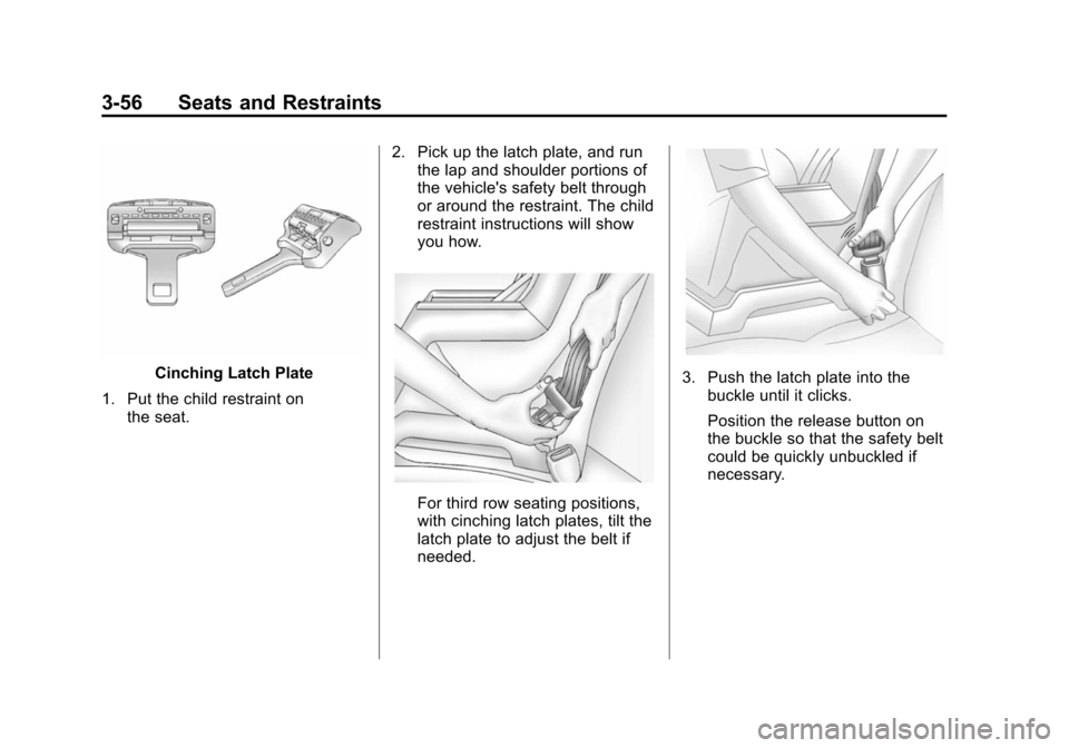 CHEVROLET SUBURBAN 2014 10.G Owners Manual (56,1)Chevrolet Tahoe/Suburban Owner Manual (GMNA-Localizing-U.S./Canada/
Mexico-6081502) - 2014 - crc2 - 9/17/13
3-56 Seats and Restraints
Cinching Latch Plate
1. Put the child restraint on the seat.
