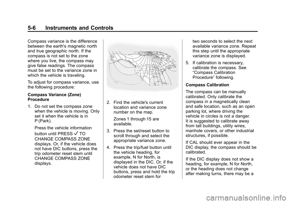 CHEVROLET SUBURBAN 2014 10.G Owners Manual (6,1)Chevrolet Tahoe/Suburban Owner Manual (GMNA-Localizing-U.S./Canada/
Mexico-6081502) - 2014 - crc2 - 9/17/13
5-6 Instruments and Controls
Compass variance is the difference
between the earths mag CHEVROLET SUBURBAN 2014 10.G Owners Manual (6,1)Chevrolet Tahoe/Suburban Owner Manual (GMNA-Localizing-U.S./Canada/
Mexico-6081502) - 2014 - crc2 - 9/17/13
5-6 Instruments and Controls
Compass variance is the difference
between the earths mag