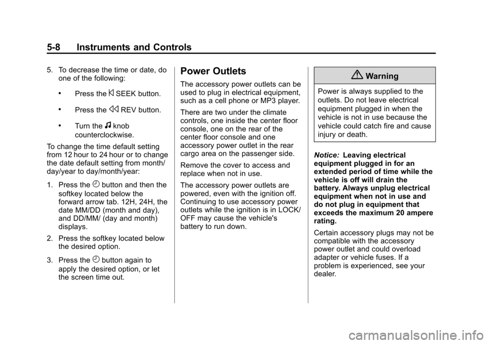 CHEVROLET SUBURBAN 2014 10.G Owners Manual (8,1)Chevrolet Tahoe/Suburban Owner Manual (GMNA-Localizing-U.S./Canada/
Mexico-6081502) - 2014 - crc2 - 9/17/13
5-8 Instruments and Controls
5. To decrease the time or date, doone of the following:
. CHEVROLET SUBURBAN 2014 10.G Owners Manual (8,1)Chevrolet Tahoe/Suburban Owner Manual (GMNA-Localizing-U.S./Canada/
Mexico-6081502) - 2014 - crc2 - 9/17/13
5-8 Instruments and Controls
5. To decrease the time or date, doone of the following:
.