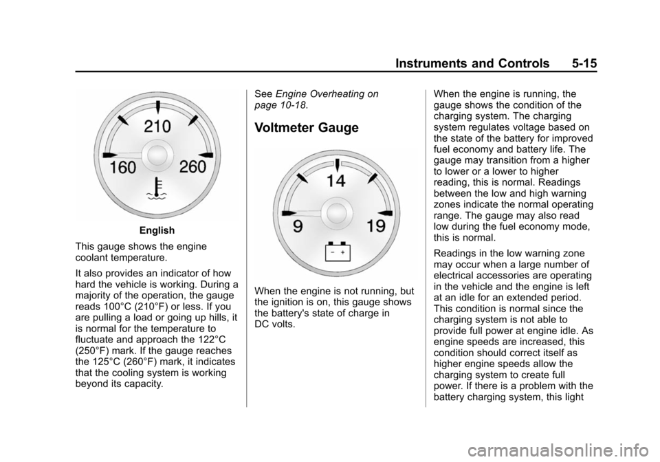 CHEVROLET SUBURBAN 2014 10.G Owners Manual (15,1)Chevrolet Tahoe/Suburban Owner Manual (GMNA-Localizing-U.S./Canada/
Mexico-6081502) - 2014 - crc2 - 9/17/13
Instruments and Controls 5-15
English
This gauge shows the engine
coolant temperature.