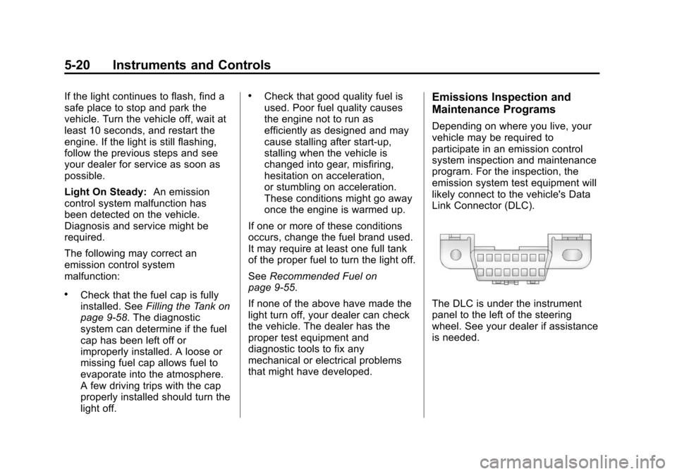CHEVROLET SUBURBAN 2014 10.G Owners Manual (20,1)Chevrolet Tahoe/Suburban Owner Manual (GMNA-Localizing-U.S./Canada/
Mexico-6081502) - 2014 - crc2 - 9/17/13
5-20 Instruments and Controls
If the light continues to flash, find a
safe place to st CHEVROLET SUBURBAN 2014 10.G Owners Manual (20,1)Chevrolet Tahoe/Suburban Owner Manual (GMNA-Localizing-U.S./Canada/
Mexico-6081502) - 2014 - crc2 - 9/17/13
5-20 Instruments and Controls
If the light continues to flash, find a
safe place to st