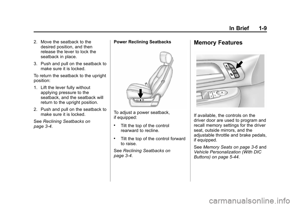 CHEVROLET SUBURBAN 2014 10.G Owners Manual (9,1)Chevrolet Tahoe/Suburban Owner Manual (GMNA-Localizing-U.S./Canada/
Mexico-6081502) - 2014 - crc2 - 9/17/13
In Brief 1-9
2. Move the seatback to thedesired position, and then
release the lever to CHEVROLET SUBURBAN 2014 10.G Owners Manual (9,1)Chevrolet Tahoe/Suburban Owner Manual (GMNA-Localizing-U.S./Canada/
Mexico-6081502) - 2014 - crc2 - 9/17/13
In Brief 1-9
2. Move the seatback to thedesired position, and then
release the lever to