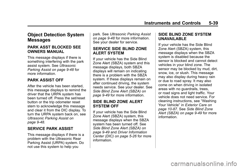 CHEVROLET SUBURBAN 2014 10.G Owners Manual (39,1)Chevrolet Tahoe/Suburban Owner Manual (GMNA-Localizing-U.S./Canada/
Mexico-6081502) - 2014 - crc2 - 9/17/13
Instruments and Controls 5-39
Object Detection System
Messages
PARK ASST BLOCKED SEE
O CHEVROLET SUBURBAN 2014 10.G Owners Manual (39,1)Chevrolet Tahoe/Suburban Owner Manual (GMNA-Localizing-U.S./Canada/
Mexico-6081502) - 2014 - crc2 - 9/17/13
Instruments and Controls 5-39
Object Detection System
Messages
PARK ASST BLOCKED SEE
O