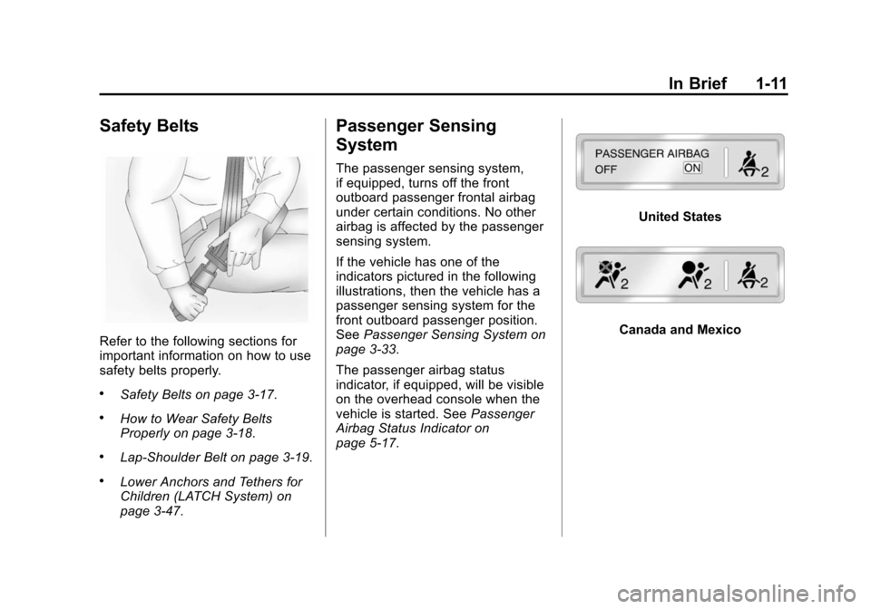 CHEVROLET SUBURBAN 2014 10.G Owners Manual (11,1)Chevrolet Tahoe/Suburban Owner Manual (GMNA-Localizing-U.S./Canada/
Mexico-6081502) - 2014 - crc2 - 9/17/13
In Brief 1-11
Safety Belts
Refer to the following sections for
important information o CHEVROLET SUBURBAN 2014 10.G Owners Manual (11,1)Chevrolet Tahoe/Suburban Owner Manual (GMNA-Localizing-U.S./Canada/
Mexico-6081502) - 2014 - crc2 - 9/17/13
In Brief 1-11
Safety Belts
Refer to the following sections for
important information o