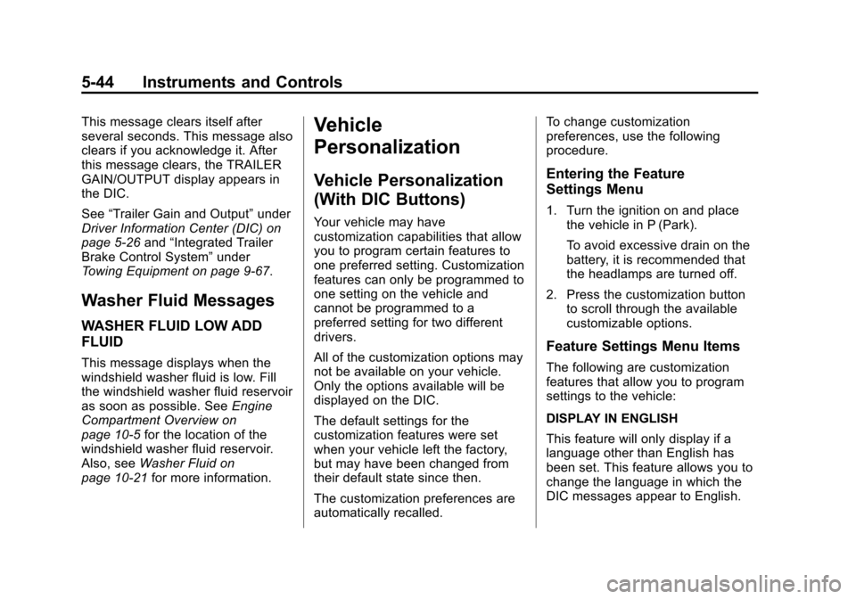 CHEVROLET SUBURBAN 2014 10.G Owners Manual (44,1)Chevrolet Tahoe/Suburban Owner Manual (GMNA-Localizing-U.S./Canada/
Mexico-6081502) - 2014 - crc2 - 9/17/13
5-44 Instruments and Controls
This message clears itself after
several seconds. This m CHEVROLET SUBURBAN 2014 10.G Owners Manual (44,1)Chevrolet Tahoe/Suburban Owner Manual (GMNA-Localizing-U.S./Canada/
Mexico-6081502) - 2014 - crc2 - 9/17/13
5-44 Instruments and Controls
This message clears itself after
several seconds. This m