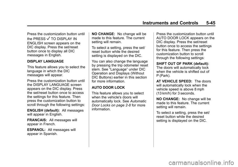 CHEVROLET SUBURBAN 2014 10.G Owners Manual (45,1)Chevrolet Tahoe/Suburban Owner Manual (GMNA-Localizing-U.S./Canada/
Mexico-6081502) - 2014 - crc2 - 9/17/13
Instruments and Controls 5-45
Press the customization button until
the PRESS
VTO DISPL CHEVROLET SUBURBAN 2014 10.G Owners Manual (45,1)Chevrolet Tahoe/Suburban Owner Manual (GMNA-Localizing-U.S./Canada/
Mexico-6081502) - 2014 - crc2 - 9/17/13
Instruments and Controls 5-45
Press the customization button until
the PRESS
VTO DISPL