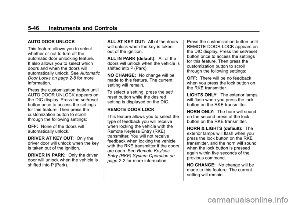 CHEVROLET SUBURBAN 2014 10.G Owners Manual (46,1)Chevrolet Tahoe/Suburban Owner Manual (GMNA-Localizing-U.S./Canada/
Mexico-6081502) - 2014 - crc2 - 9/17/13
5-46 Instruments and Controls
AUTO DOOR UNLOCK
This feature allows you to select
wheth CHEVROLET SUBURBAN 2014 10.G Owners Manual (46,1)Chevrolet Tahoe/Suburban Owner Manual (GMNA-Localizing-U.S./Canada/
Mexico-6081502) - 2014 - crc2 - 9/17/13
5-46 Instruments and Controls
AUTO DOOR UNLOCK
This feature allows you to select
wheth