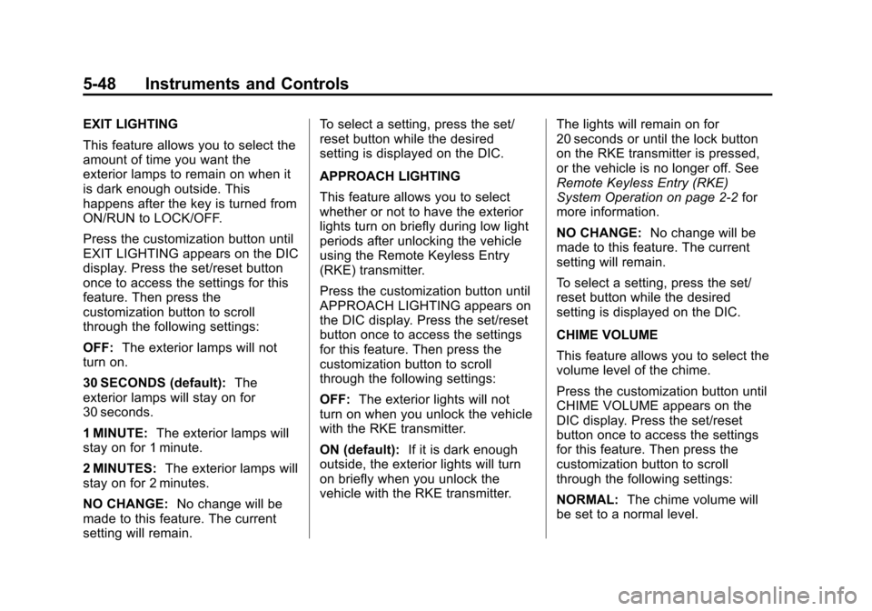 CHEVROLET SUBURBAN 2014 10.G Owners Manual (48,1)Chevrolet Tahoe/Suburban Owner Manual (GMNA-Localizing-U.S./Canada/
Mexico-6081502) - 2014 - crc2 - 9/17/13
5-48 Instruments and Controls
EXIT LIGHTING
This feature allows you to select the
amou CHEVROLET SUBURBAN 2014 10.G Owners Manual (48,1)Chevrolet Tahoe/Suburban Owner Manual (GMNA-Localizing-U.S./Canada/
Mexico-6081502) - 2014 - crc2 - 9/17/13
5-48 Instruments and Controls
EXIT LIGHTING
This feature allows you to select the
amou