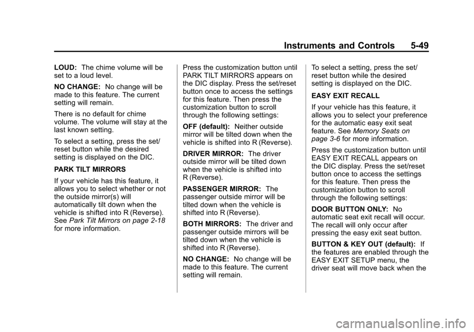 CHEVROLET SUBURBAN 2014 10.G Owners Manual (49,1)Chevrolet Tahoe/Suburban Owner Manual (GMNA-Localizing-U.S./Canada/
Mexico-6081502) - 2014 - crc2 - 9/17/13
Instruments and Controls 5-49
LOUD:The chime volume will be
set to a loud level.
NO CH CHEVROLET SUBURBAN 2014 10.G Owners Manual (49,1)Chevrolet Tahoe/Suburban Owner Manual (GMNA-Localizing-U.S./Canada/
Mexico-6081502) - 2014 - crc2 - 9/17/13
Instruments and Controls 5-49
LOUD:The chime volume will be
set to a loud level.
NO CH