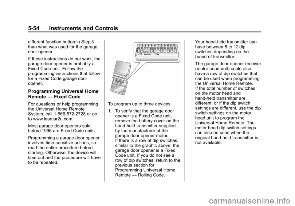 CHEVROLET SUBURBAN 2014 10.G Owners Manual (54,1)Chevrolet Tahoe/Suburban Owner Manual (GMNA-Localizing-U.S./Canada/
Mexico-6081502) - 2014 - crc2 - 9/17/13
5-54 Instruments and Controls
different function button in Step 3
than what was used f CHEVROLET SUBURBAN 2014 10.G Owners Manual (54,1)Chevrolet Tahoe/Suburban Owner Manual (GMNA-Localizing-U.S./Canada/
Mexico-6081502) - 2014 - crc2 - 9/17/13
5-54 Instruments and Controls
different function button in Step 3
than what was used f