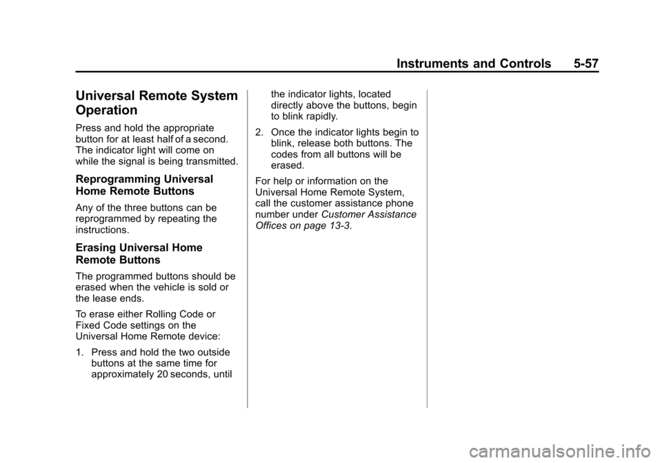 CHEVROLET SUBURBAN 2014 10.G Owners Manual (57,1)Chevrolet Tahoe/Suburban Owner Manual (GMNA-Localizing-U.S./Canada/
Mexico-6081502) - 2014 - crc2 - 9/17/13
Instruments and Controls 5-57
Universal Remote System
Operation
Press and hold the app CHEVROLET SUBURBAN 2014 10.G Owners Manual (57,1)Chevrolet Tahoe/Suburban Owner Manual (GMNA-Localizing-U.S./Canada/
Mexico-6081502) - 2014 - crc2 - 9/17/13
Instruments and Controls 5-57
Universal Remote System
Operation
Press and hold the app