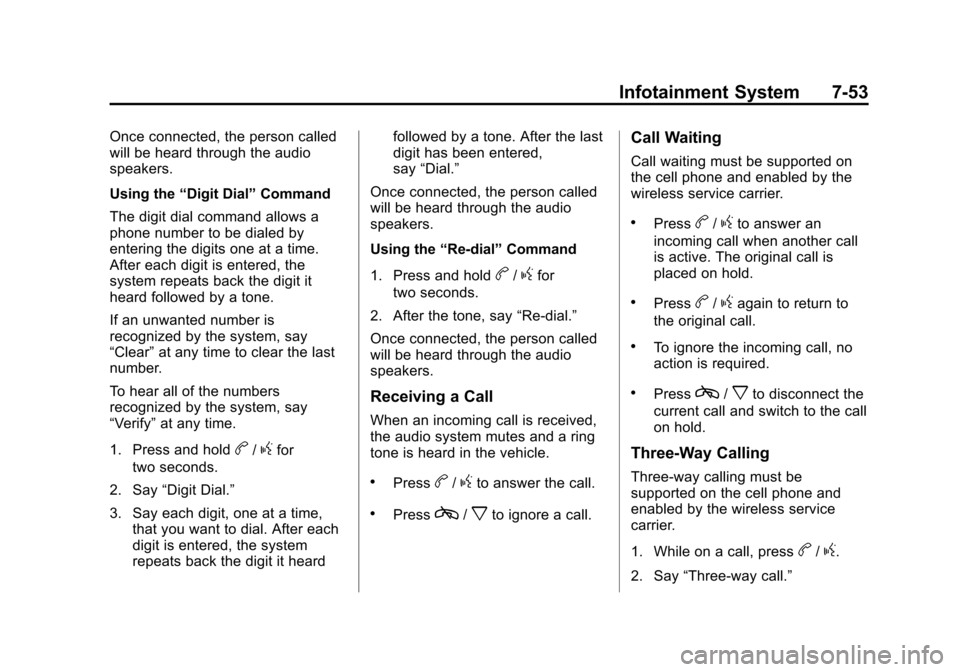 CHEVROLET SUBURBAN 2014 10.G Owners Manual (53,1)Chevrolet Tahoe/Suburban Owner Manual (GMNA-Localizing-U.S./Canada/
Mexico-6081502) - 2014 - crc2 - 9/17/13
Infotainment System 7-53
Once connected, the person called
will be heard through the a CHEVROLET SUBURBAN 2014 10.G Owners Manual (53,1)Chevrolet Tahoe/Suburban Owner Manual (GMNA-Localizing-U.S./Canada/
Mexico-6081502) - 2014 - crc2 - 9/17/13
Infotainment System 7-53
Once connected, the person called
will be heard through the a