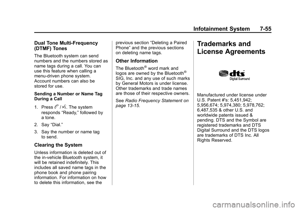 CHEVROLET SUBURBAN 2014 10.G Owners Manual (55,1)Chevrolet Tahoe/Suburban Owner Manual (GMNA-Localizing-U.S./Canada/
Mexico-6081502) - 2014 - crc2 - 9/17/13
Infotainment System 7-55
Dual Tone Multi-Frequency
(DTMF) Tones
The Bluetooth system c CHEVROLET SUBURBAN 2014 10.G Owners Manual (55,1)Chevrolet Tahoe/Suburban Owner Manual (GMNA-Localizing-U.S./Canada/
Mexico-6081502) - 2014 - crc2 - 9/17/13
Infotainment System 7-55
Dual Tone Multi-Frequency
(DTMF) Tones
The Bluetooth system c