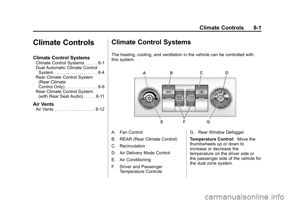 CHEVROLET SUBURBAN 2014 10.G Owners Manual (1,1)Chevrolet Tahoe/Suburban Owner Manual (GMNA-Localizing-U.S./Canada/
Mexico-6081502) - 2014 - crc2 - 9/17/13
Climate Controls 8-1
Climate Controls
Climate Control Systems
Climate Control Systems . CHEVROLET SUBURBAN 2014 10.G Owners Manual (1,1)Chevrolet Tahoe/Suburban Owner Manual (GMNA-Localizing-U.S./Canada/
Mexico-6081502) - 2014 - crc2 - 9/17/13
Climate Controls 8-1
Climate Controls
Climate Control Systems
Climate Control Systems .
