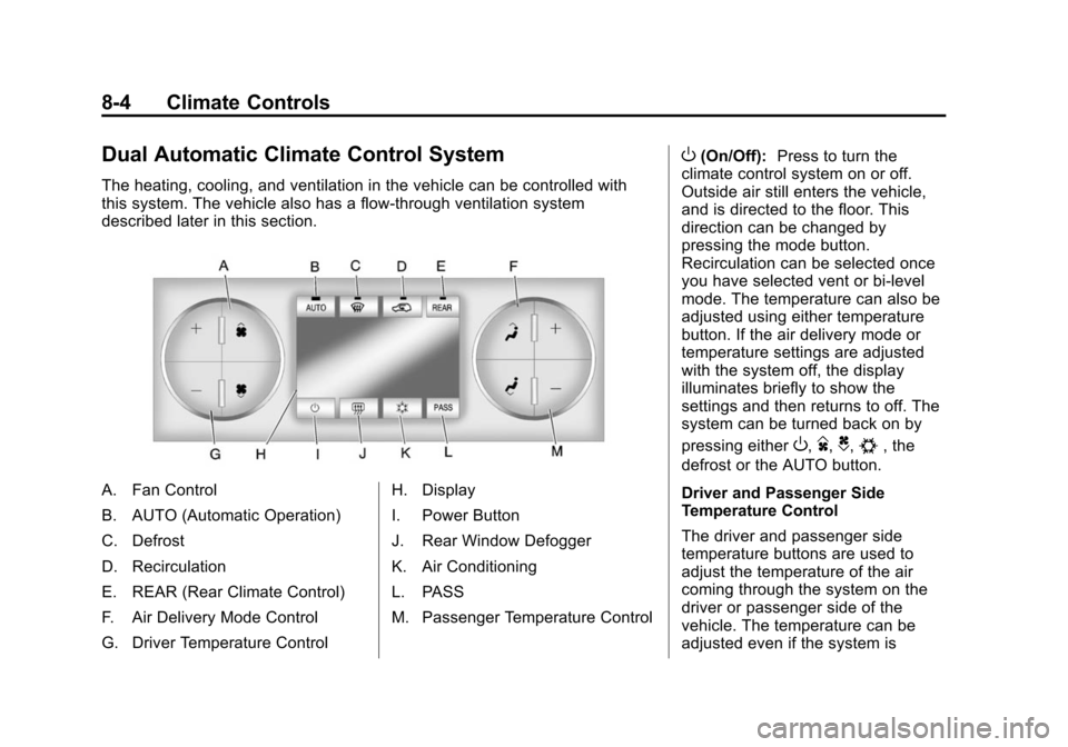 CHEVROLET SUBURBAN 2014 10.G Owners Manual (4,1)Chevrolet Tahoe/Suburban Owner Manual (GMNA-Localizing-U.S./Canada/
Mexico-6081502) - 2014 - crc2 - 9/17/13
8-4 Climate Controls
Dual Automatic Climate Control System
The heating, cooling, and ve CHEVROLET SUBURBAN 2014 10.G Owners Manual (4,1)Chevrolet Tahoe/Suburban Owner Manual (GMNA-Localizing-U.S./Canada/
Mexico-6081502) - 2014 - crc2 - 9/17/13
8-4 Climate Controls
Dual Automatic Climate Control System
The heating, cooling, and ve