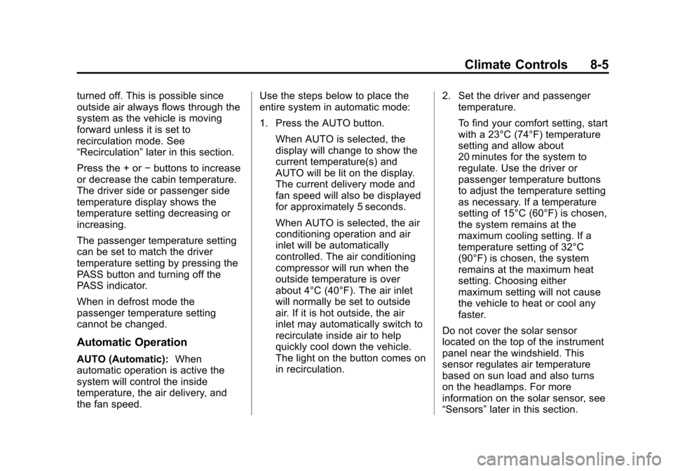 CHEVROLET SUBURBAN 2014 10.G Owners Manual (5,1)Chevrolet Tahoe/Suburban Owner Manual (GMNA-Localizing-U.S./Canada/
Mexico-6081502) - 2014 - crc2 - 9/17/13
Climate Controls 8-5
turned off. This is possible since
outside air always flows throug CHEVROLET SUBURBAN 2014 10.G Owners Manual (5,1)Chevrolet Tahoe/Suburban Owner Manual (GMNA-Localizing-U.S./Canada/
Mexico-6081502) - 2014 - crc2 - 9/17/13
Climate Controls 8-5
turned off. This is possible since
outside air always flows throug