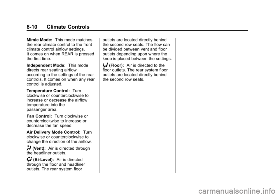 CHEVROLET SUBURBAN 2014 10.G Owners Manual (10,1)Chevrolet Tahoe/Suburban Owner Manual (GMNA-Localizing-U.S./Canada/
Mexico-6081502) - 2014 - crc2 - 9/17/13
8-10 Climate Controls
Mimic Mode:This mode matches
the rear climate control to the fro CHEVROLET SUBURBAN 2014 10.G Owners Manual (10,1)Chevrolet Tahoe/Suburban Owner Manual (GMNA-Localizing-U.S./Canada/
Mexico-6081502) - 2014 - crc2 - 9/17/13
8-10 Climate Controls
Mimic Mode:This mode matches
the rear climate control to the fro