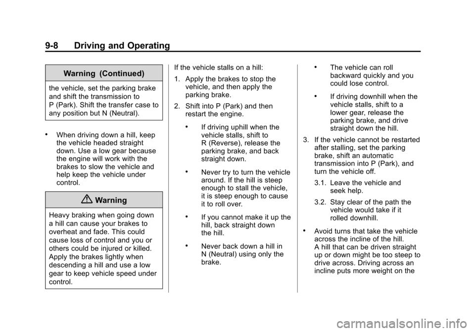 CHEVROLET SUBURBAN 2014 10.G Owners Manual (8,1)Chevrolet Tahoe/Suburban Owner Manual (GMNA-Localizing-U.S./Canada/
Mexico-6081502) - 2014 - crc2 - 9/17/13
9-8 Driving and Operating
Warning (Continued)
the vehicle, set the parking brake
and sh