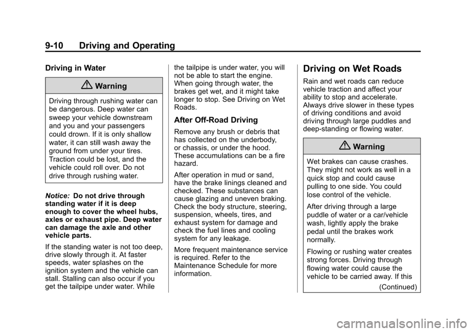 CHEVROLET SUBURBAN 2014 10.G Owners Manual (10,1)Chevrolet Tahoe/Suburban Owner Manual (GMNA-Localizing-U.S./Canada/
Mexico-6081502) - 2014 - crc2 - 9/17/13
9-10 Driving and Operating
Driving in Water
{Warning
Driving through rushing water can