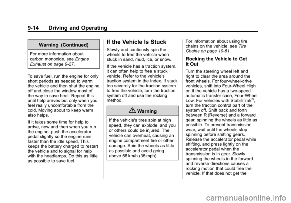 CHEVROLET SUBURBAN 2014 10.G Owners Manual (14,1)Chevrolet Tahoe/Suburban Owner Manual (GMNA-Localizing-U.S./Canada/
Mexico-6081502) - 2014 - crc2 - 9/17/13
9-14 Driving and Operating
Warning (Continued)
For more information about
carbon monox