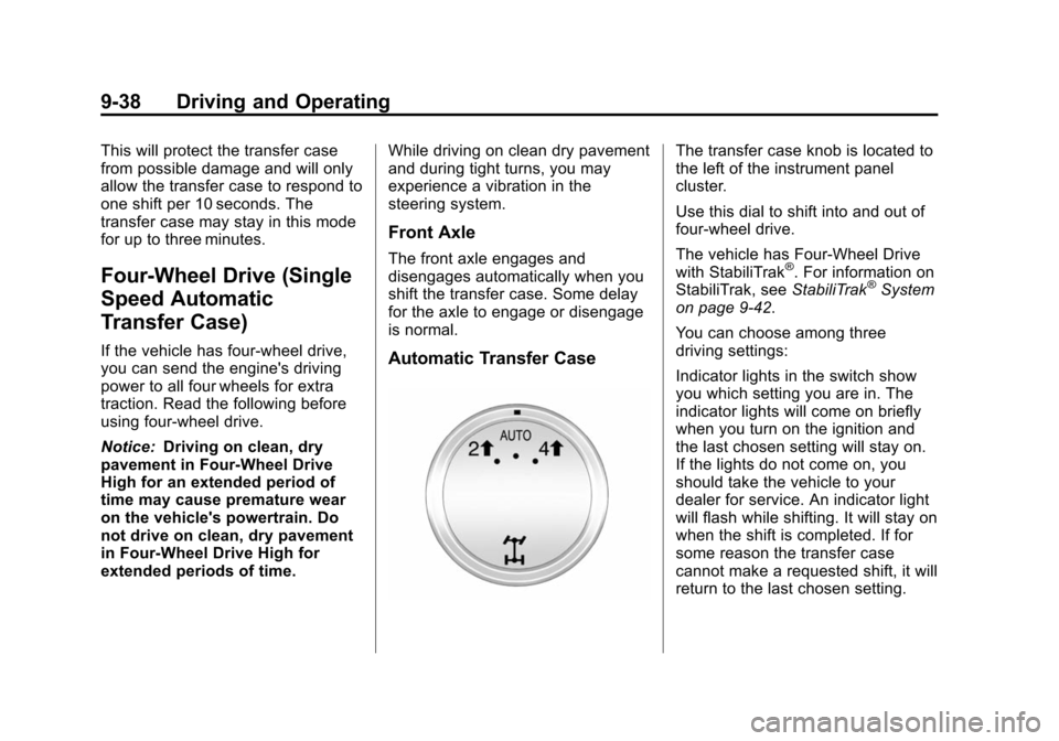 CHEVROLET SUBURBAN 2014 10.G Owners Manual (38,1)Chevrolet Tahoe/Suburban Owner Manual (GMNA-Localizing-U.S./Canada/
Mexico-6081502) - 2014 - crc2 - 9/17/13
9-38 Driving and Operating
This will protect the transfer case
from possible damage an CHEVROLET SUBURBAN 2014 10.G Owners Manual (38,1)Chevrolet Tahoe/Suburban Owner Manual (GMNA-Localizing-U.S./Canada/
Mexico-6081502) - 2014 - crc2 - 9/17/13
9-38 Driving and Operating
This will protect the transfer case
from possible damage an