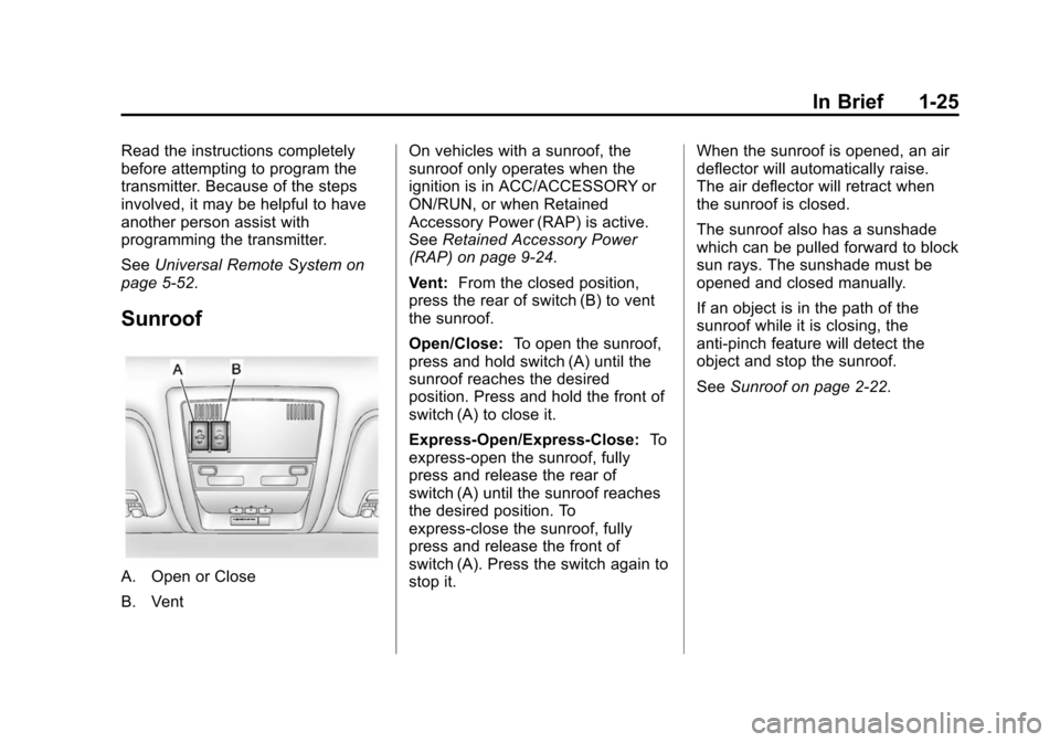 CHEVROLET SUBURBAN 2014 10.G Owners Manual (25,1)Chevrolet Tahoe/Suburban Owner Manual (GMNA-Localizing-U.S./Canada/
Mexico-6081502) - 2014 - crc2 - 9/17/13
In Brief 1-25
Read the instructions completely
before attempting to program the
transm CHEVROLET SUBURBAN 2014 10.G Owners Manual (25,1)Chevrolet Tahoe/Suburban Owner Manual (GMNA-Localizing-U.S./Canada/
Mexico-6081502) - 2014 - crc2 - 9/17/13
In Brief 1-25
Read the instructions completely
before attempting to program the
transm