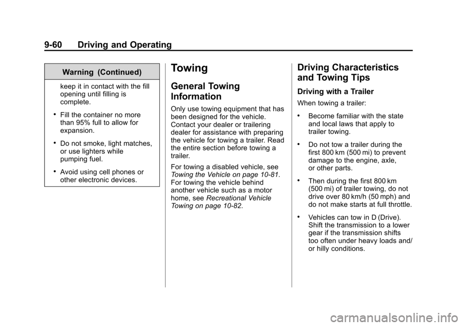CHEVROLET SUBURBAN 2014 10.G Owners Manual (60,1)Chevrolet Tahoe/Suburban Owner Manual (GMNA-Localizing-U.S./Canada/
Mexico-6081502) - 2014 - crc2 - 9/17/13
9-60 Driving and Operating
Warning (Continued)
keep it in contact with the fill
openin CHEVROLET SUBURBAN 2014 10.G Owners Manual (60,1)Chevrolet Tahoe/Suburban Owner Manual (GMNA-Localizing-U.S./Canada/
Mexico-6081502) - 2014 - crc2 - 9/17/13
9-60 Driving and Operating
Warning (Continued)
keep it in contact with the fill
openin