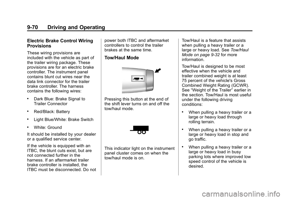 CHEVROLET SUBURBAN 2014 10.G Owners Manual (70,1)Chevrolet Tahoe/Suburban Owner Manual (GMNA-Localizing-U.S./Canada/
Mexico-6081502) - 2014 - crc2 - 9/17/13
9-70 Driving and Operating
Electric Brake Control Wiring
Provisions
These wiring provi CHEVROLET SUBURBAN 2014 10.G Owners Manual (70,1)Chevrolet Tahoe/Suburban Owner Manual (GMNA-Localizing-U.S./Canada/
Mexico-6081502) - 2014 - crc2 - 9/17/13
9-70 Driving and Operating
Electric Brake Control Wiring
Provisions
These wiring provi