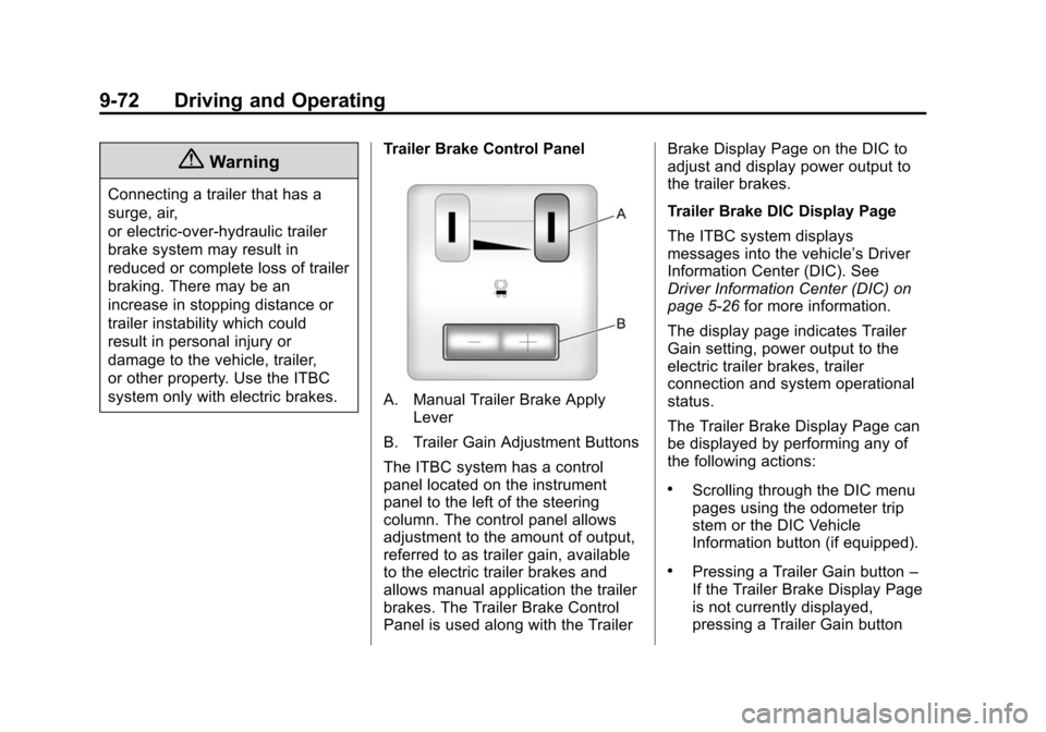 CHEVROLET SUBURBAN 2014 10.G Owners Manual (72,1)Chevrolet Tahoe/Suburban Owner Manual (GMNA-Localizing-U.S./Canada/
Mexico-6081502) - 2014 - crc2 - 9/17/13
9-72 Driving and Operating
{Warning
Connecting a trailer that has a
surge, air,
or ele CHEVROLET SUBURBAN 2014 10.G Owners Manual (72,1)Chevrolet Tahoe/Suburban Owner Manual (GMNA-Localizing-U.S./Canada/
Mexico-6081502) - 2014 - crc2 - 9/17/13
9-72 Driving and Operating
{Warning
Connecting a trailer that has a
surge, air,
or ele