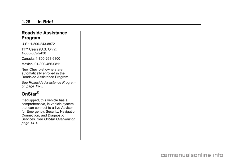 CHEVROLET SUBURBAN 2014 10.G Owners Manual (28,1)Chevrolet Tahoe/Suburban Owner Manual (GMNA-Localizing-U.S./Canada/
Mexico-6081502) - 2014 - crc2 - 9/17/13
1-28 In Brief
Roadside Assistance
Program
U.S.: 1-800-243-8872
TTY Users (U.S. Only):
