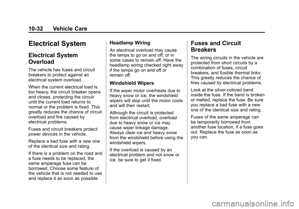 CHEVROLET SUBURBAN 2014 10.G Owners Manual (32,1)Chevrolet Tahoe/Suburban Owner Manual (GMNA-Localizing-U.S./Canada/
Mexico-6081502) - 2014 - crc2 - 9/17/13
10-32 Vehicle Care
Electrical System
Electrical System
Overload
The vehicle has fuses 